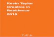 Kevin Taylor Creative in Residence 2018 - T.C.L · 7 The Kevin Taylor Legacy Structure The Kevin Taylor Legacy is a grant program funded by TCL and run by an appointed panel nominated