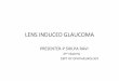 LENS INDUCED GLAUCOMA - Medical Sciences MAIN-21-05-2015.pdf · LENS INDUCED GLAUCOMA ... Lens induced secondary glaucoma Open angle a)Phacolytic Glaucoma ... ‐ Anti‐glaucoma