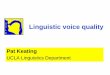 Pat Keating - UCLAlinguistics.ucla.edu/people/keating/Keating_2016_McGill.pdfOn the creaky side of modal: tense, stiff, fortis, ... no contrasts Hmong-Mien ... Keating et al. 2011