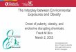 The Interplay between Environmental Exposures and …/media/Files/Activity Files... · The Interplay between Environmental Exposures and Obesity Onset of ... •Frisch 1974 proposed