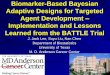 Biomarker-Based Bayesian Adaptive Designs for Targeted ... · Adaptive Designs for Targeted Agent Development – Implementation and Lessons Learned from the ... 8-week disease control
