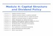 Module 4: Capital Structure and Dividend Policy · Module 4: Capital Structure and Dividend Policy ... structure decreases the weighted average cost of capital and increases the value