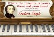 Frederic Chopinlibrary.vnmu.edu.ua/wp-content/uploads/2015/08/Frederic-Chopin.pdf · Frederic Chopin was brought up in an atmosphere of love, mutual attachment and respect, as well