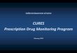 CURES: California’s Prescription Drug Monitoring Program · 2/22/2013 · California Department of Justice CURES Prescription Drug Monitoring Program February, 2013
