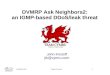 DVMRP Ask Neighbors2: an IGMP-based DDoS/leak threat · DVMRP Ask Neighbors2: an IGMP-based DDoS/leak threat John Kristoff ... • widely implemented by Cisco & Juniper ... but from