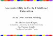 Accountability in Early Childhood Ed in Early Childhood Education NCSL 2007 Annual Meeting Dr. Sharon Lynn Kagan, Columbia University & Yale University Dr. Thomas Schultz