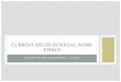 CURRENT ISSUES IN SOCIAL WORK ETHICSndfbsa.org/.../2017/03/Current-Issues-in-Social-Work-Ethics.pdf · CURRENT ISSUES IN SOCIAL WORK ETHICS. ... •Ethical Responsibilities to Broader