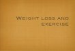 Weight loss and exercise - Eastern Illinois University ...cfje/4340/4340-WtLoss.pdfObesity Normal weight = 25 billion Obese = 60-80 billion Less severe obesity Fat cell hypertrophy