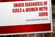 Under Diagnosis of girls & Women with ADHDtraining.ua.edu/adhd/documents/dureya_didier2017.pdfLATEST STATS & RESEARCH ON ADHD IN WOMEN/GIRLS • CHALLENGES IN DIAGNOSING GIRLS & WOMEN