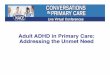 Adult ADHD in Primary Care - National Association for ...naceonline.com/CME-Courses/cpc-slides/ADHD_Download.pdfAdult ADHD in Primary Care: Addressing the Unmet Need! Greg Mattingly,