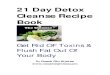 21 Day Detox Cleanse Recipe Book - Amazon S3 · 21 Day Detox Cleanse Recipe Book Get Rid OF ... I have intentionally made The 21-Day Detox and it's ... Squeeze the juice from the
