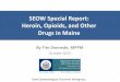 Heroin and opioids in Maine Special Report: Heroin, Opioids, and Other Drugs in Maine By Tim Diomede, MPPM October 2015 State Epidemiological Outcomes Workgroup 1Introduction The following