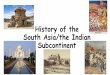History of the Indian Subcontinent - Davis School District · The first Human-like creatures were in the Indian Subcontinent as ... o Brahmins –Priests and Kings o Kshatriyas–Warriors