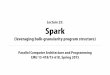 Lecture 25: Spark - Carnegie Mellon University15418.courses.cs.cmu.edu/spring2015content/lectures/25_spark/25... · Lecture 25: Spark (leveraging bulk-granularity program structure)
