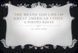 THE DEATH AND LIFE OF GREAT AMERICAN CITIES: A PHOTO …community.mis.temple.edu/.../2013/...life-of-great-American-cities.pdf · THE DEATH AND LIFE OF GREAT AMERICAN CITIES: A PHOTO