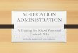 MEDICATION ADMINISTRATION - ode.state.or.us ADMINISTRATION A Training for School Personnel Updated 2016 A special thanks to MESD for their expertise in developing this PowerPoint 