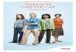 Planning for Long-Term Care - AARP · Planning for Long-Term Care: Your Resource Guide 3 What is long-term care? Think of long-term care as the day-to-day help needed by people with