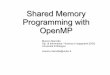 Shared Memory Programming with OpenMP · Shared Memory Programming with OpenMP ... $ gcc -fopenmp omp_demo1.c -o omp_demo1 $ ./omp_demo1 ... but in practice doPublished in: Computers