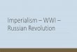 Imperialism WWI Russian Revolutionstaff.kpbsd.k12.ak.us/staff/gzorbas/cwow_unit_7_imperialism_wwi.pdf · into mutual defense treaties ... Great Britain, France, Russia (Russia also