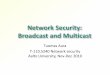 Network Security: Broadcast and Multicast - Aalto … · Network Security: Broadcast and Multicast Tuomas Aura ... TESLA (2) Initialization: Sender commits to the key chain and release
