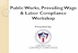 Public Works, Prevailing Wage & Labor Compliance …socalccc.org/wp-content/uploads/2015/10/Labor-Compliance-Training...Public Works – Defined by ... gravel, rocks, concrete, asphalt,