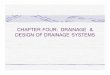 CHAPTER FOUR: DRAINAGE & DESIGN OF DRAINAGE SYSTEMSlibvolume3.xyz/.../drainagesystemspresentation2.pdf ·  · 2014-12-294.2 DESIGN OF SURFACE DRAINAGE SYSTEMS: Surface drainage involves
