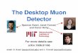 The Desktop Muon Detector - WordPress.com · The Desktop Muon Detector Overview ... -low voltage requirements ... The next generation design of the Desktop Muon Detector is currently
