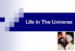 Life In The Universe - home.fnal.govhome.fnal.gov/~gnedin/teaching/ASTR181/PDF/lecture18.pdf · What is extraterrestrial life? We can only scientifically approach the question of