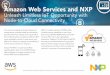Amazon Web Services and NXP€¦ · The cost and complexity to develop, deploy and manage secure connected nodes has continued to gate the market from realizing the true potential