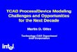 TCAD Process/Device Modeling Challenges and Opportunities ... · TCAD Process/Device Modeling Challenges and Opportunities for the Next Decade Martin D. Giles Technology CAD Department