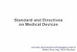 Standard and Directives on Medical Devicesdionisio.centropiaggio.unipi.it/cdemaria/Shared Documents...Comments Use on humans (or animals on a lower grade of regulation) Intended to
