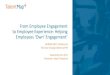 From Employee Engagement to Employee Experience: … S.Fitzpatrick.pdf · to Employee Experience: Helping Employees ‘Own’ Engagement ... Job crafting. 3. ... mentions use of the