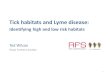 Tick habitats and Lyme disease - Royal Forestry Society · Epidemiology of Lyme disease in the UK •Who is at risk of acquiring Lyme disease? –Occupational: Forestry workers, deer