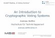 An Introduction to Cryptographic Voting Systems - …security.hsr.ch/msevote/fs12/Kickoff.pdf · An Introduction to Cryptographic Voting Systems ... Conclusion So what? „You are