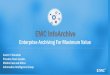 EMC InfoArchive · EMC InfoArchive Enterprise Archiving For Maximum Value. Karim Y. Rizkallah. Presales Team Leader, Middle East and Africa. Information Intelligence Group