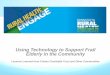 Using Technology to Support Frail Elderly in the Community · Using Technology to Support Frail Elderly in the Community ... Using technology to differentiate ourselves ... -Presented