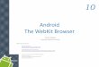 Android The WebKit Browser - Electrical Engineering and Computer Science | Cleveland ...cis.csuohio.edu/~matos/notes/cis-493/lecture-notes/_O… ·  · 2011-10-01Android The WebKit