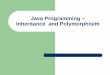 Java Programming Inheritance and Polymorphisim Object-Oriented Programming Inheritance: – superclasses and subclasses Polymorphism: – abstract and concrete classes Dynamic binding