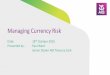 Managing Currency Risk - Enterprise Ireland · Managing Currency Risk Date: ... What is foreign currency hedging? In very simple terms, ... it is exposed to Foreign Exchange (FX)