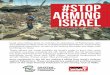 #Stop Arming Israel - palestinecampaign.org · Israel uses military force to maintain its oppression of Palestinians, who are subjected to daily violence, including house demolitions,