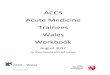 ACCS Acute Medicine Trainees Wales Workbook · ACCS Acute Medicine Trainees Wales Workbook ... passed MRCP2 & PACES by the end of CT3. Acquisition of MRCP (UK) is required prior to