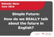 Simple Future: How do we REALLY talk about the future in ...englishbookgeorgia.com/.../uploads/2016/06/M-Mann-simple-future.pdfHow do we REALLY talk about the future in ... be going