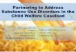 Partnering to Address Substance Use Disorders in the … Welfare/Partnering to Address Substance Use... · Partnering to Address Substance Use Disorders in the ... 8 states & Washington,