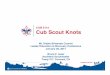 CUB 5114 Cub Scout Knots - Mt.Diablo Silverado · CUB 5114 Cub Scout Knots Mt. Diablo-Silverado Council ... * Knot commentary and most diagrams are from “Six Boy Scout Knots”