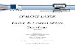 EPILOG LASER Laser & CorelDRAW Seminar · EPILOG LASER Laser & CorelDRAW Seminar April 2010 Epilog Laser 16371 Table Mountain Parkway Golden, CO 80403 303-277-1188 - Phone ... CorelDraw