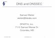DNS and DNSSEC - econinfosec.org · DNS and DNSSEC Samuel Weiler ... Domain Name System (DNS) ... – DNS Resolver Software BIND and Unbound (java), both open source