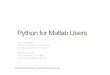 Python for Matlab Users - CSDMS · Python for Matlab Users ... Python Snakes Its Way Into HPC Andy Terrel: Getting Started with Python in HPC Python Tutorial Think Python