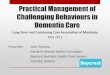 Practical Management of Challenging Behaviours in … · Practical Management of Challenging Behaviours in Dementia Care Long-Term and Continuing Care Association of Manitoba May