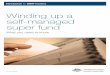 Winding up a self‑managed super fund · Winding up A self‑mAnAged super fund – WhAT yOu need TO knOW 3 Winding up your SMSF As a trustee, you have some responsibilities if you
