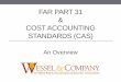 FAR Part 31 & Cost Accounting Standards (CAS) SHOWCASE PRESENTATION - … · Applies to all federal contracts . Modified or Full CAS applies only if thresholds are met : Determines